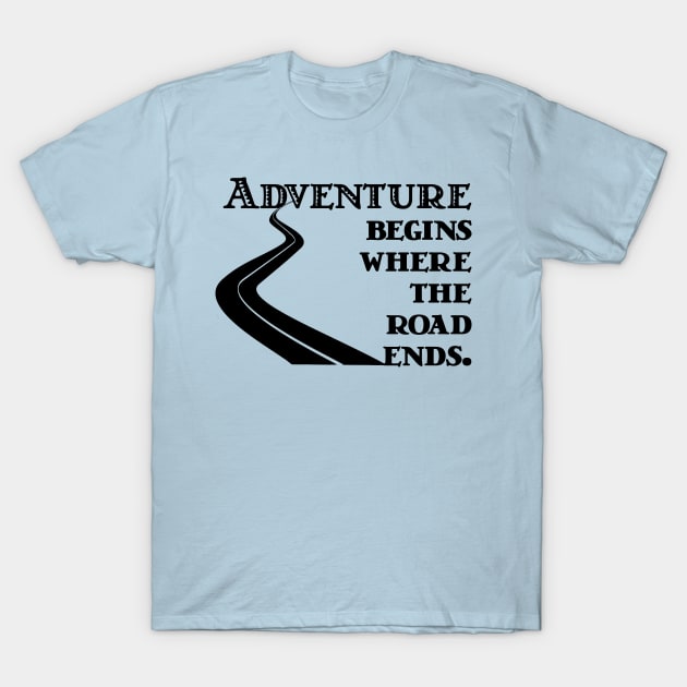 Adventure Begins where the Road Ends T-Shirt by candhdesigns